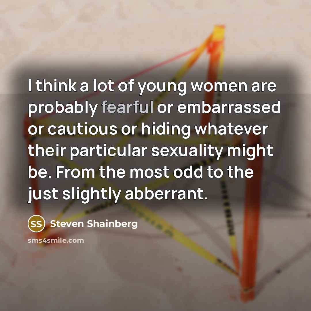 “I think a lot of young women are probably fearful…” quote by Steven Shainberg