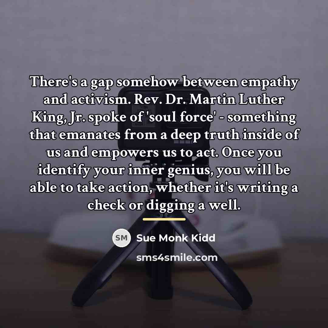 “There's a gap somehow between empathy and activism. Rev. Dr.…” quote by Sue Monk Kidd