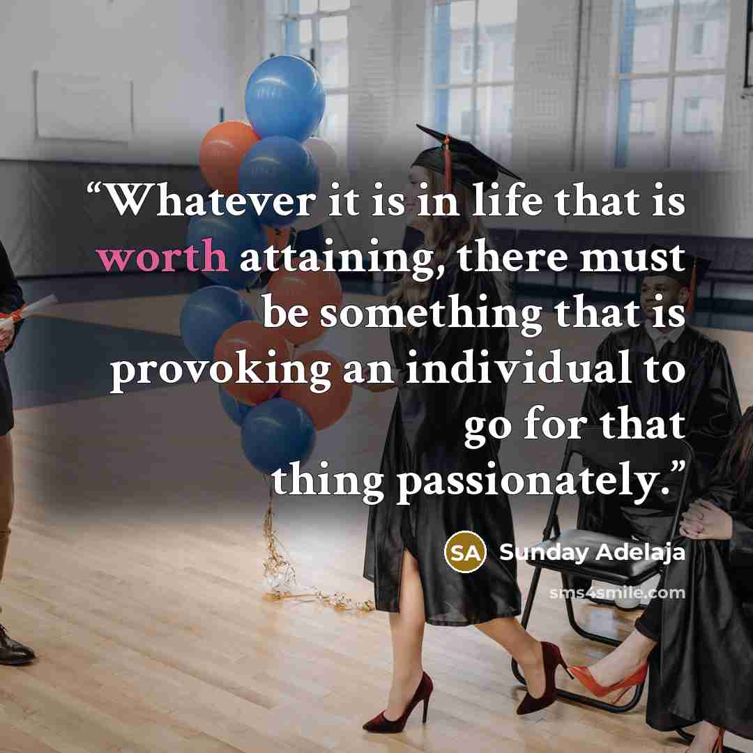 “Whatever it is in life that is worth attaining, there must be something that is provoking an individual to go for that thing passionately.” quote by Sunday Adelaja