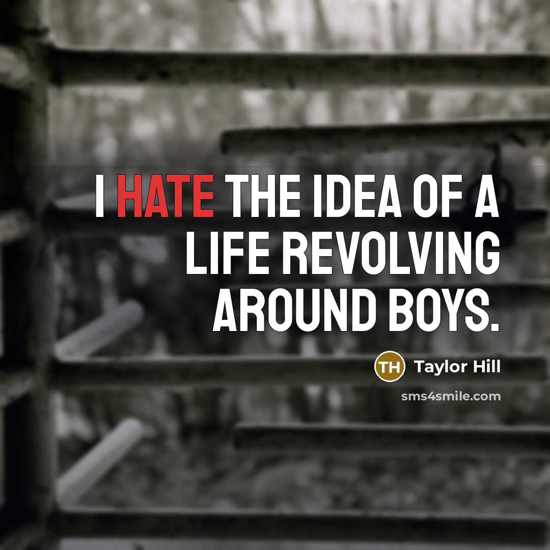 “I hate the idea of a life revolving around boys.…” quote by Taylor Hill