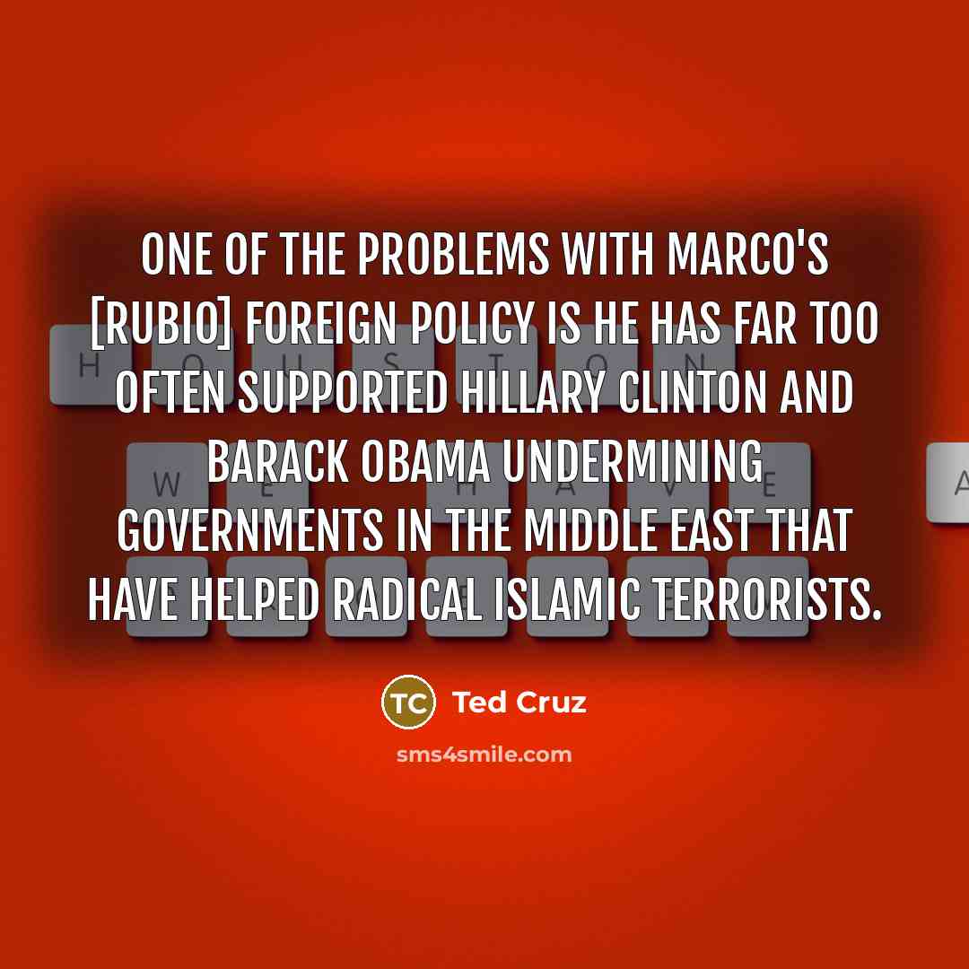 “One of the problems with Marco's [Rubio] foreign policy is…” quote by Ted Cruz