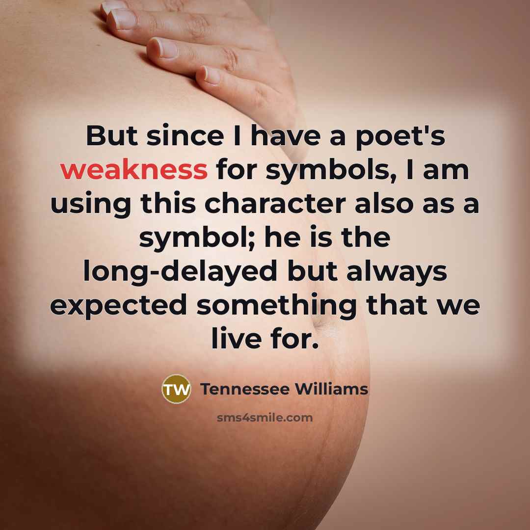 “But since I have a poet's weakness for symbols, I…” quote by Tennessee Williams