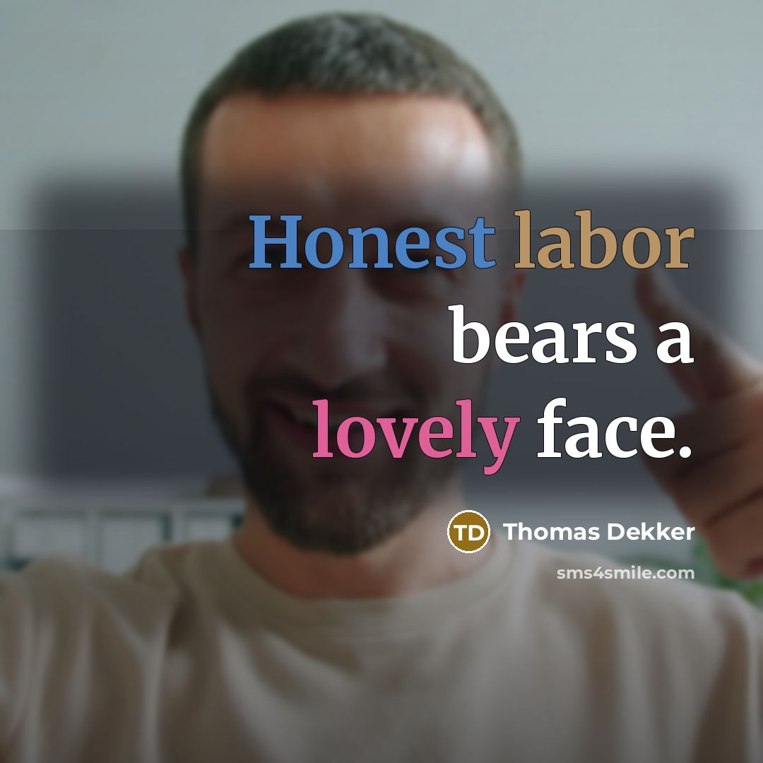 “Honest labor bears a lovely face.…” quote by Thomas Dekker