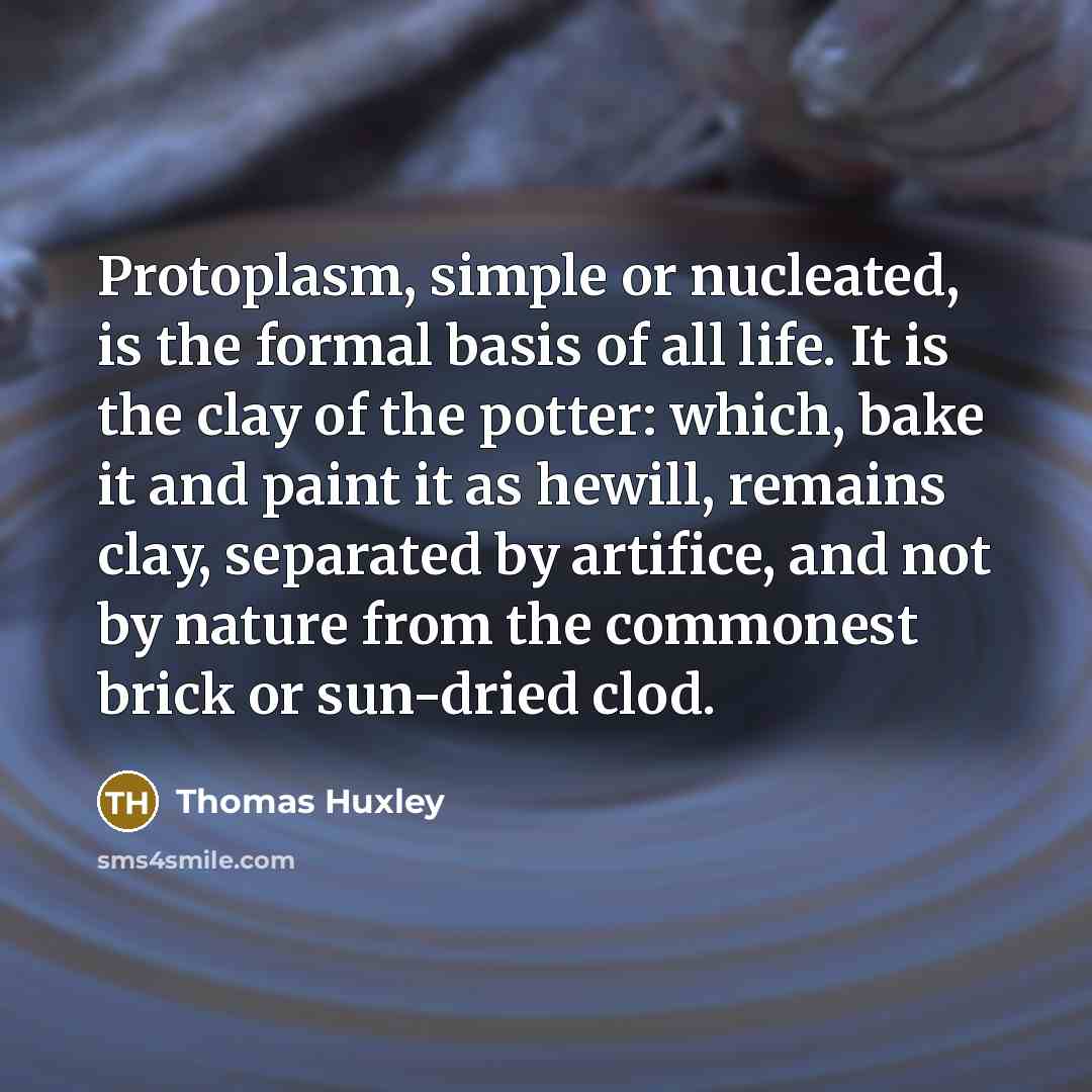 “Protoplasm, simple or nucleated, is the formal basis of all…” quote by Thomas Huxley