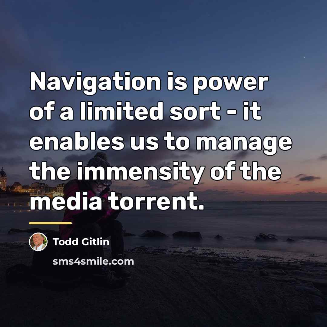 “Navigation is power of a limited sort - it enables…” quote by Todd Gitlin