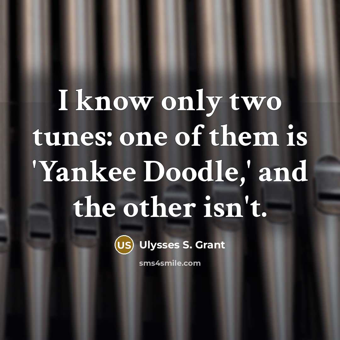 “I know only two tunes: one of them is 'Yankee…” quote by Ulysses S. Grant