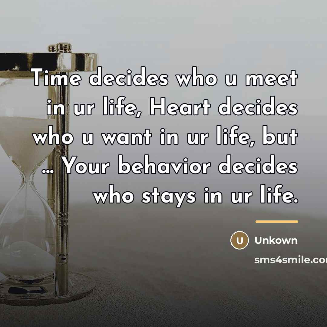 “Time decides who u meet in ur life, Heart decides…” quote by Unkown