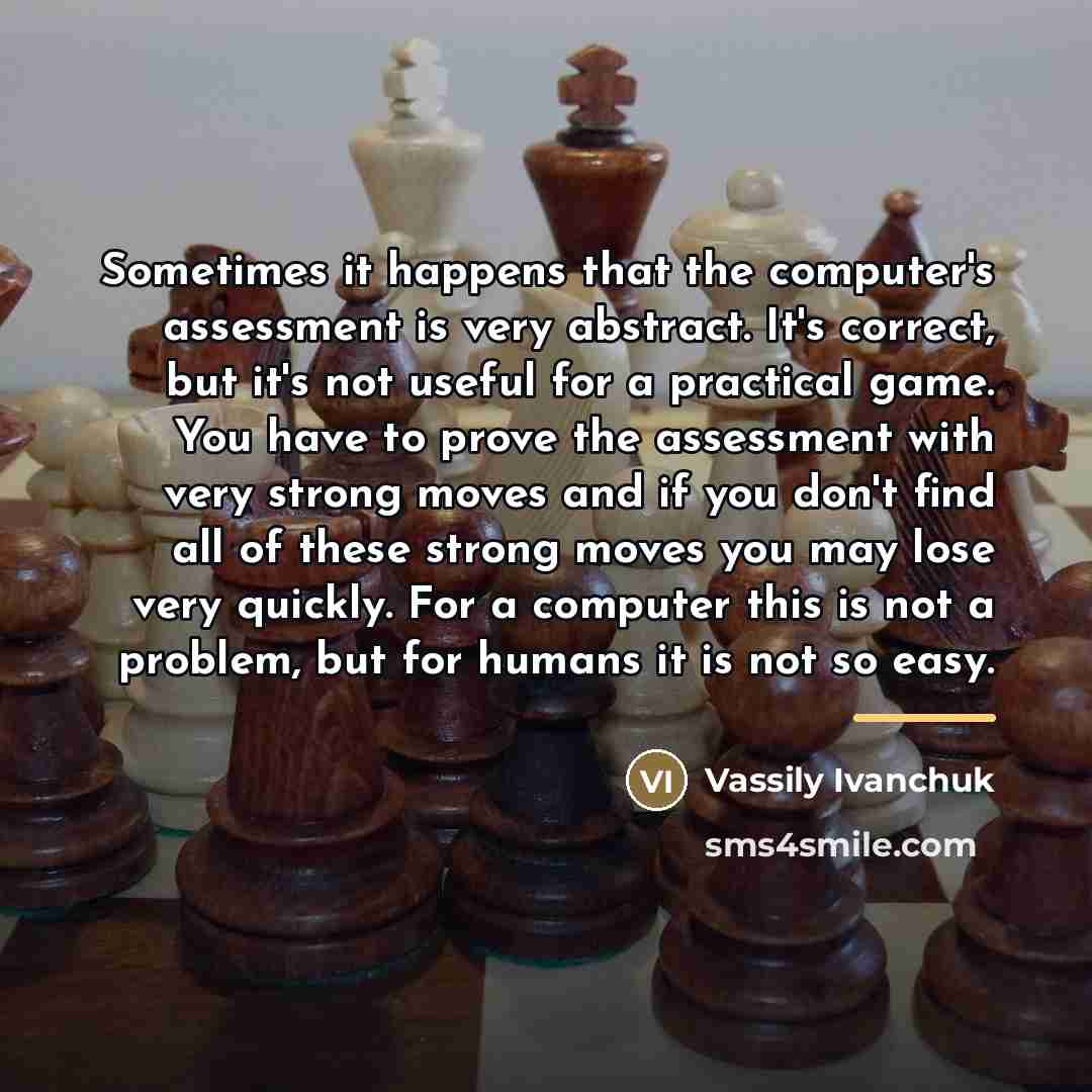 “Sometimes it happens that the computer's assessment is very abstract.…” quote by Vassily Ivanchuk