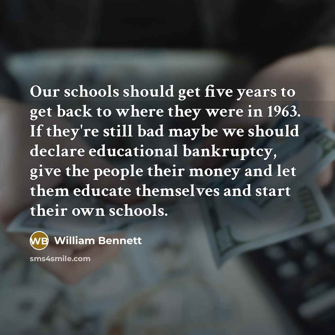 “Our schools should get five years to get back to…” quote by William Bennett