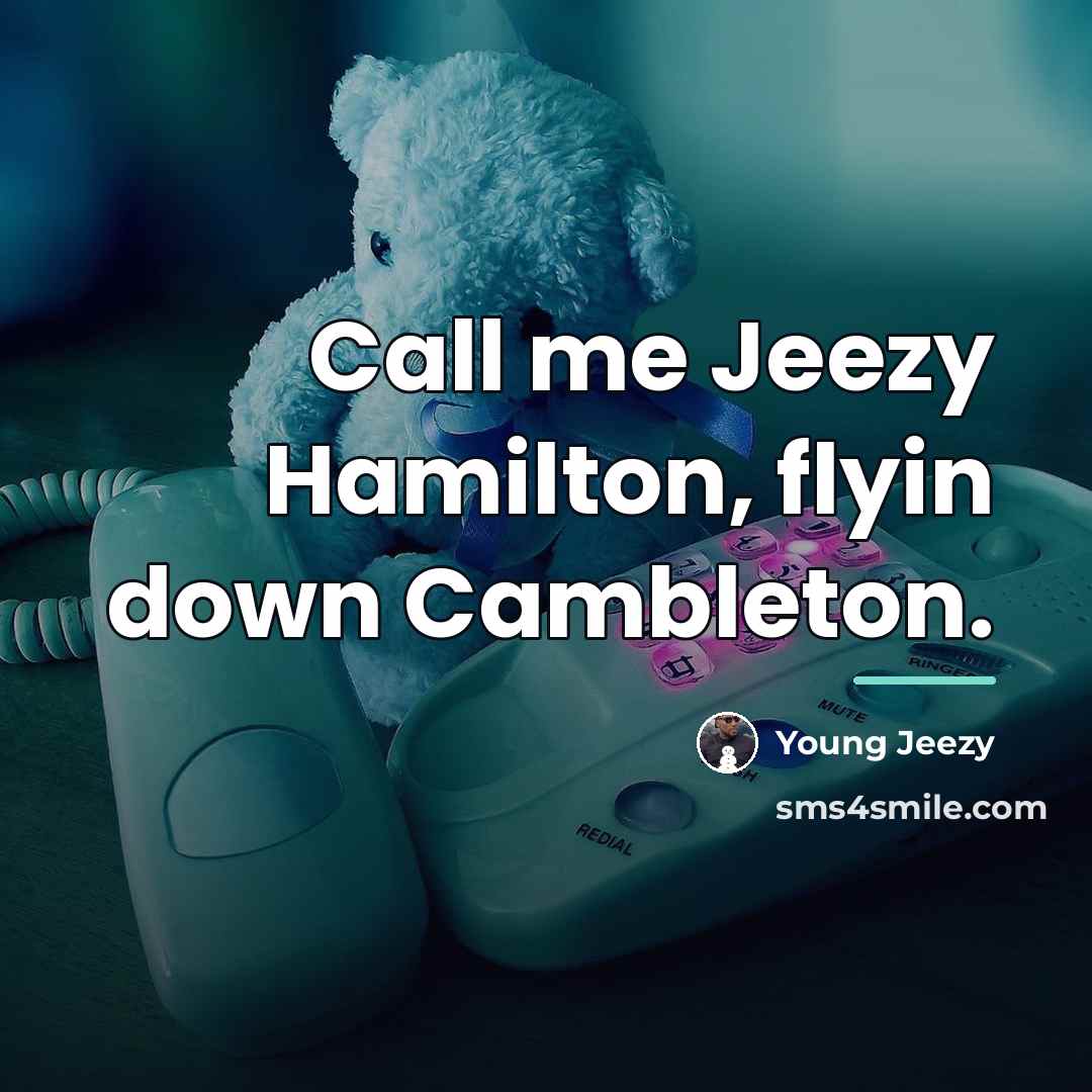 “Call me Jeezy Hamilton, flyin down Cambleton.…” quote by Young Jeezy