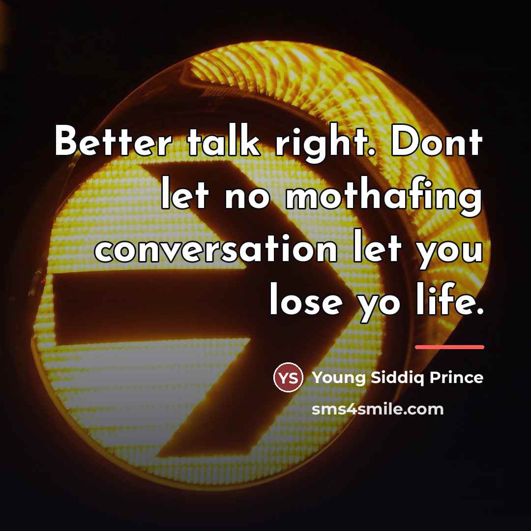 “Better talk right. Dont let no mothafing conversation let you…” quote by Young Siddiq Prince