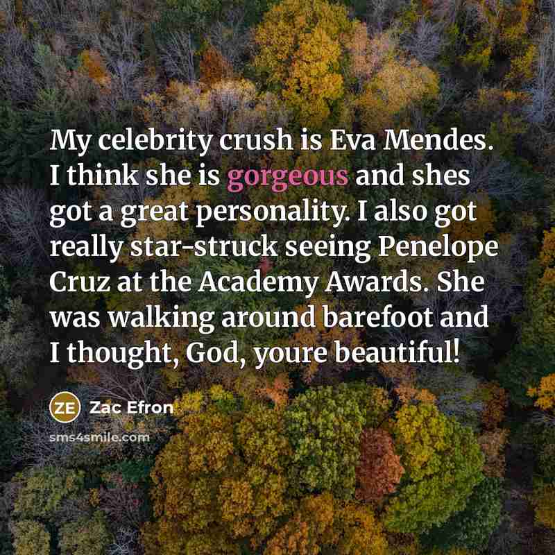 “My celebrity crush is Eva Mendes. I think she is…” quote by Zac Efron