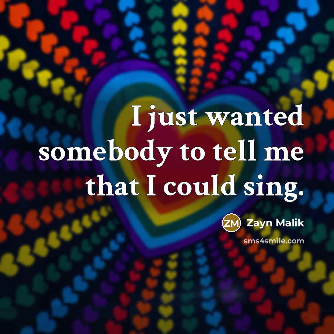 “I just wanted somebody to tell me that I could…” quote by Zayn Malik