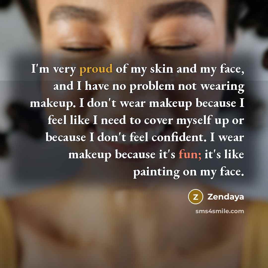 “I'm very proud of my skin and my face, and…” quote by Zendaya