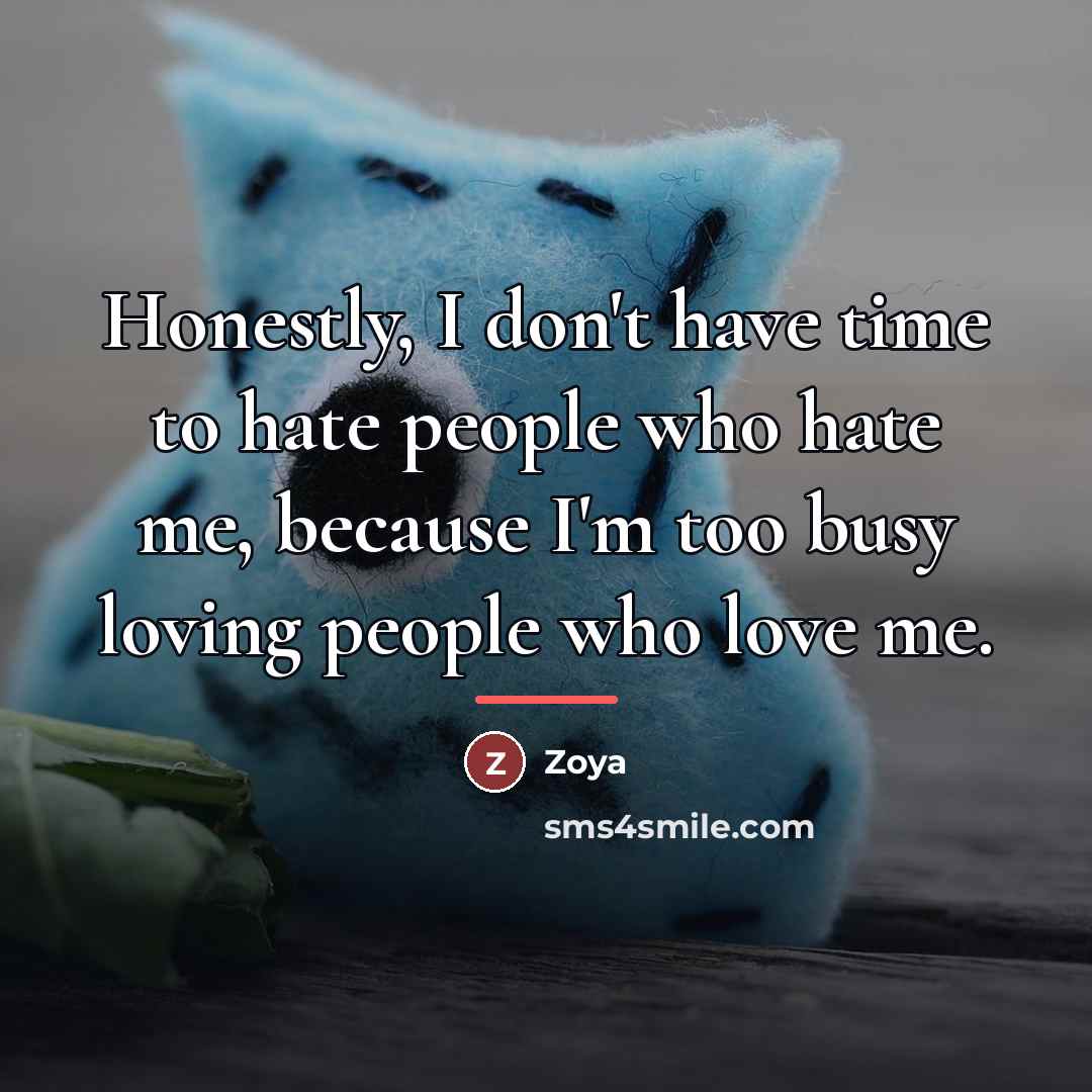 “Honestly, I don't have time to hate people who hate…” quote by Zoya