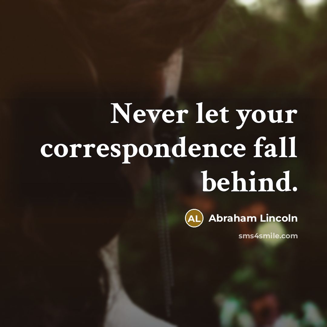 “Never let your correspondence fall behind.…” quote by Abraham Lincoln
