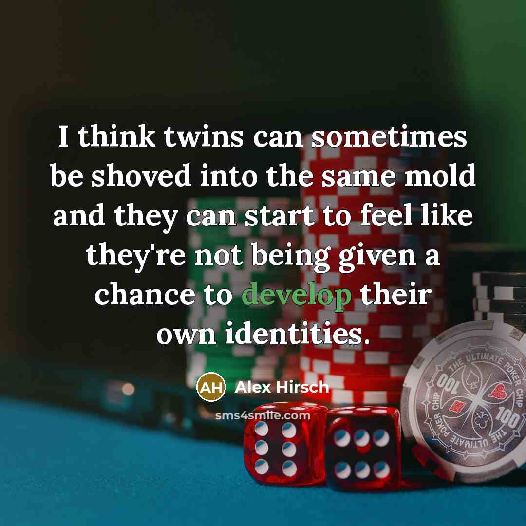“I think twins can sometimes be shoved into the same…” quote by Alex Hirsch