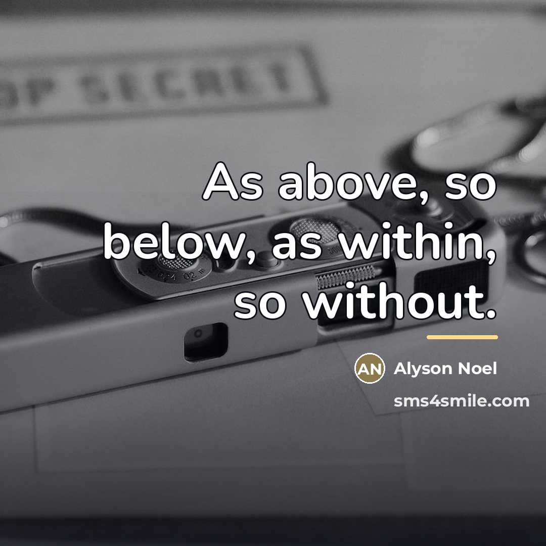 “As above, so below, as within, so without.…” quote by Alyson Noel