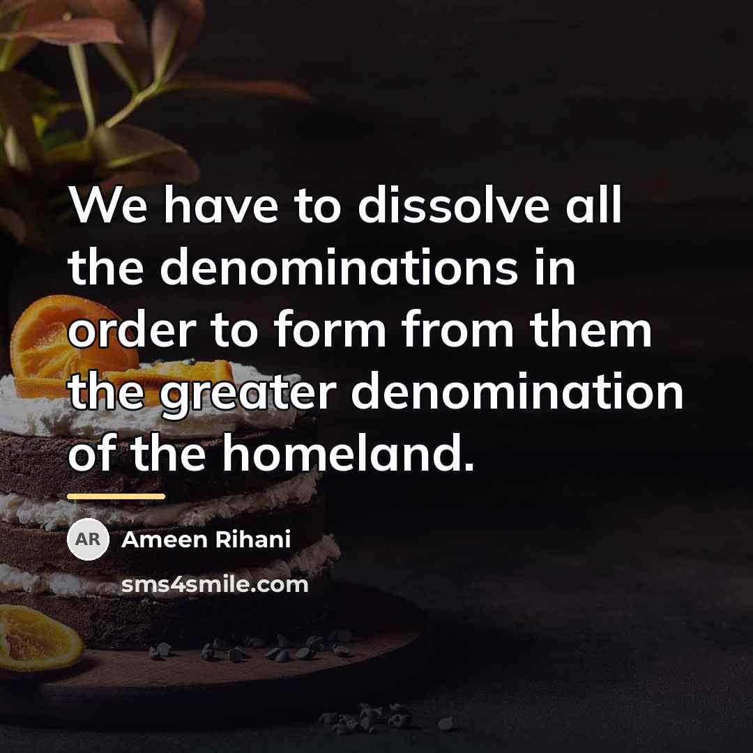 “We have to dissolve all the denominations in order to…” quote by Ameen Rihani