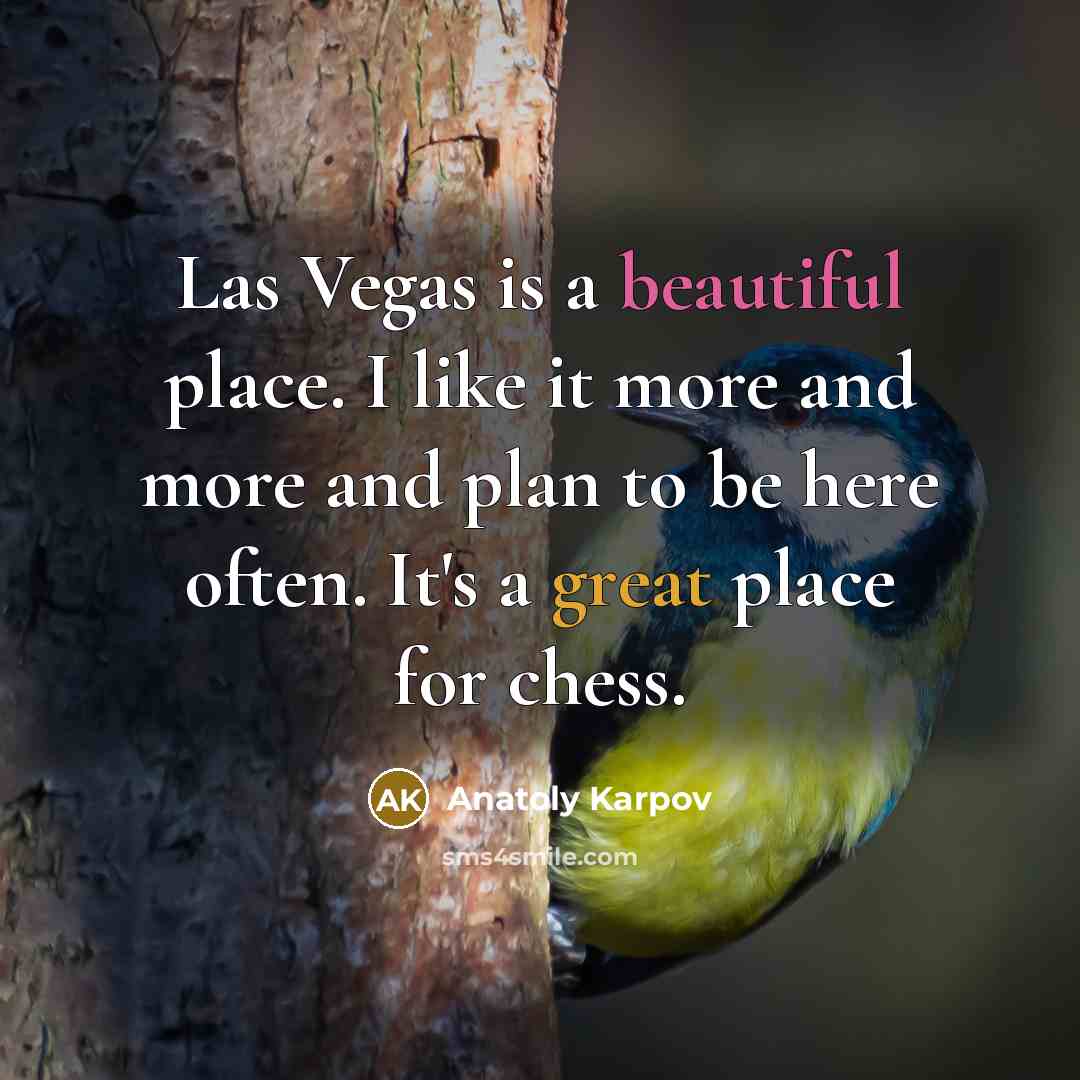 “Las Vegas is a beautiful place. I like it more…” quote by Anatoly Karpov