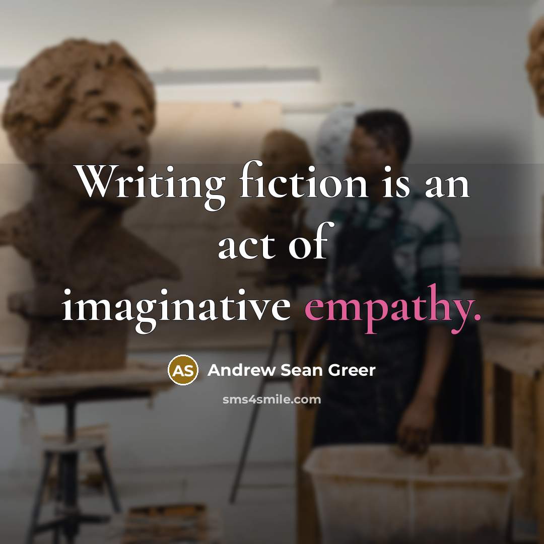 “Writing fiction is an act of imaginative empathy.…” quote by Andrew Sean Greer