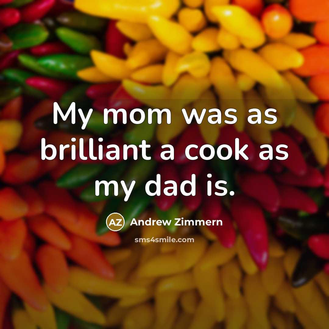 “My mom was as brilliant a cook as my dad…” quote by Andrew Zimmern
