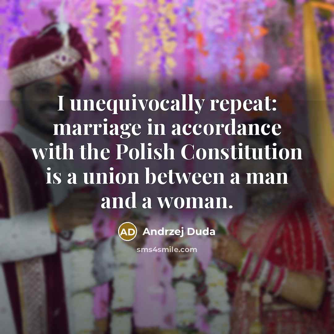 “I unequivocally repeat: marriage in accordance with the Polish Constitution…” quote by Andrzej Duda