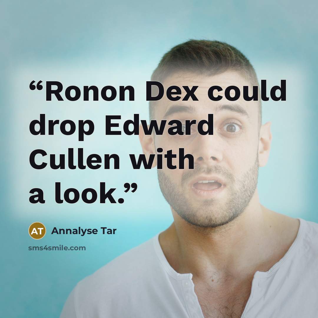 “Ronon Dex could drop Edward Cullen with a look.” quote by Annalyse Tar