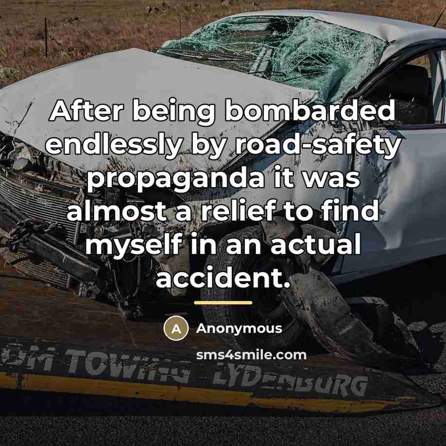 “After being bombarded endlessly by road-safety propaganda it was almost…” quote by Anonymous