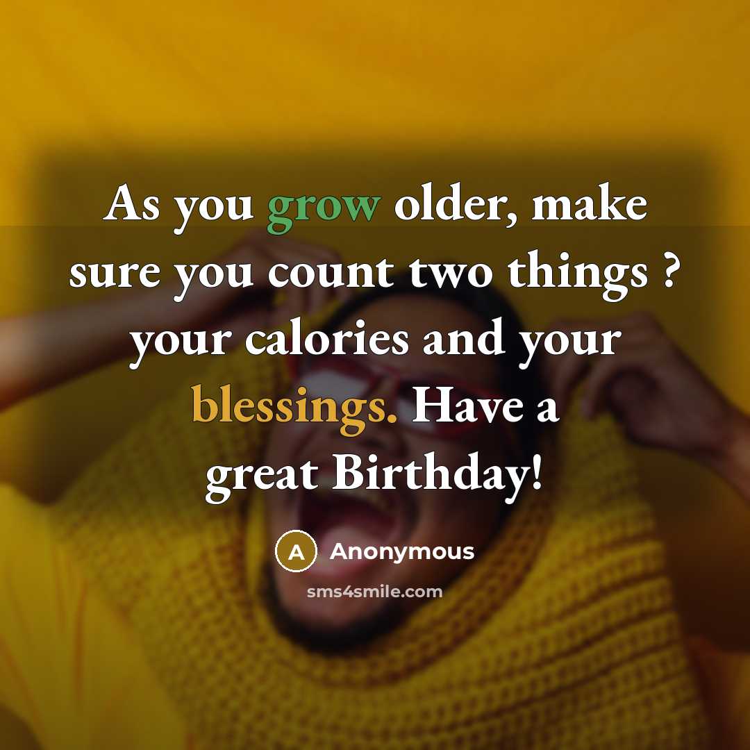 “As you grow older, make sure you count two things…” quote by Anonymous
