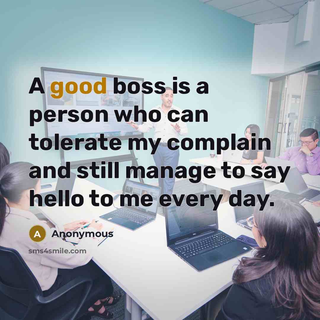 “A good boss is a person who can tolerate my…” quote by Anonymous