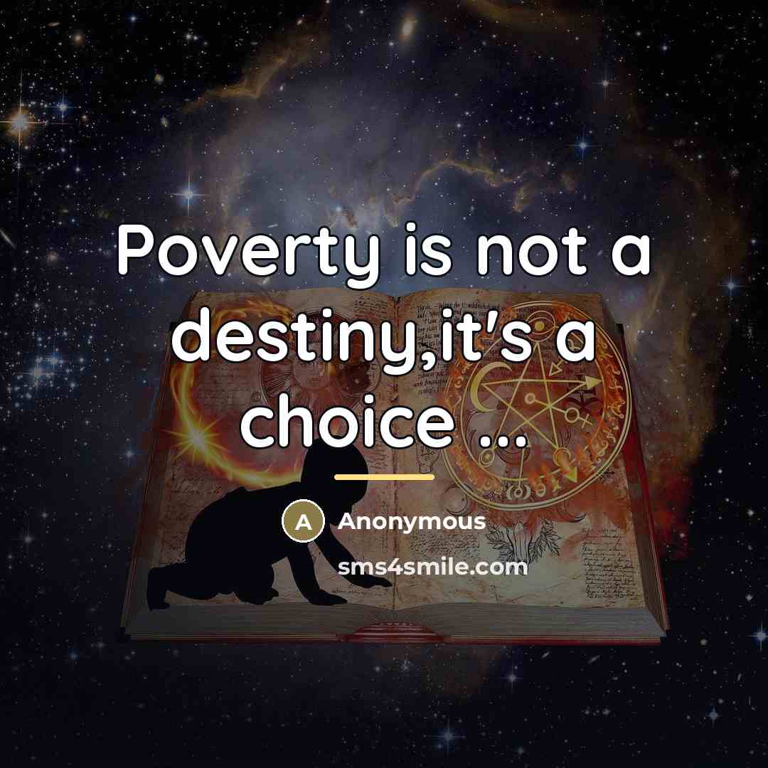 “Poverty is not a destiny,it's a choice ...…” quote by Anonymous