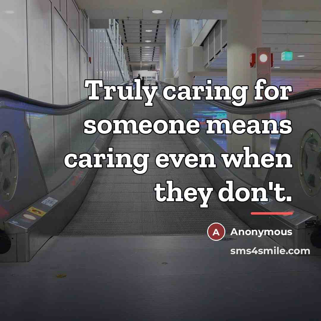 “Truly caring for someone means caring even when they don't.…” quote by Anonymous