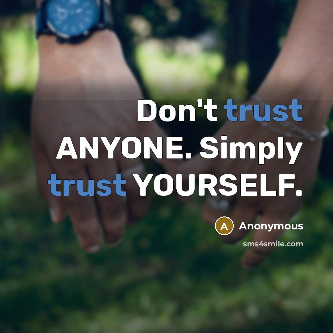 “Don't trust ANYONE. Simply trust YOURSELF.…” quote by Anonymous