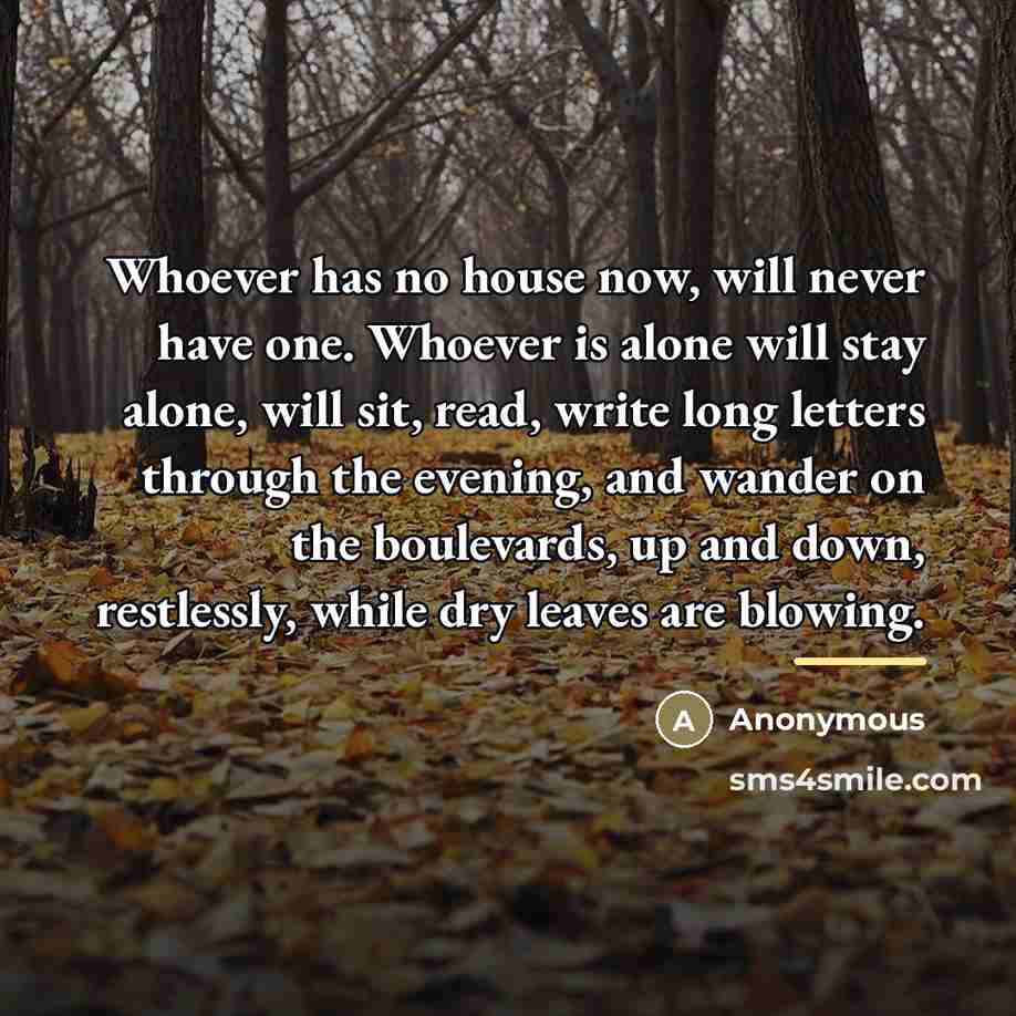 “Whoever has no house now, will never have one. Whoever…” quote by Anonymous