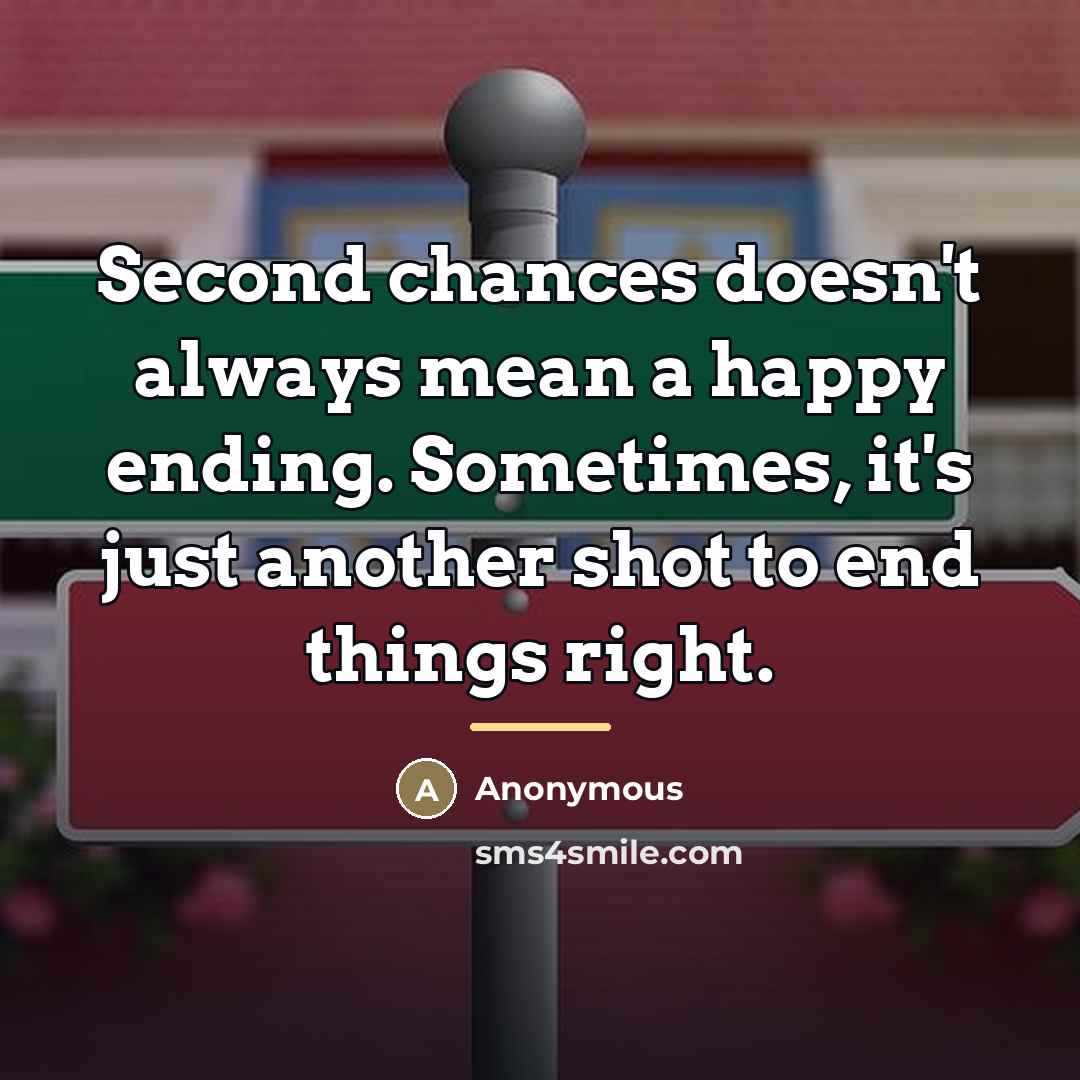 “Second chances doesn't always mean a happy ending. Sometimes, it's…” quote by Anonymous