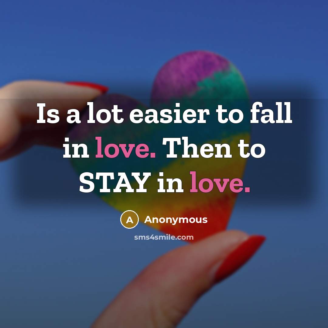 “Is a lot easier to fall in love. Then to…” quote by Anonymous