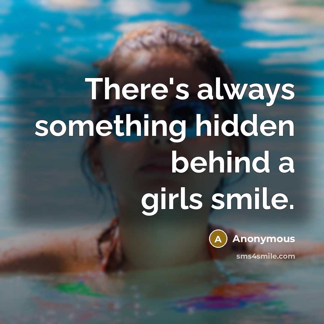 “There's always something hidden behind a girls smile.” quote by Anonymous