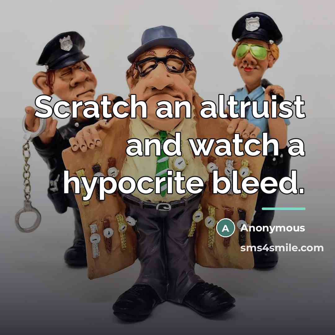 “Scratch an altruist and watch a hypocrite bleed.…” quote by Anonymous