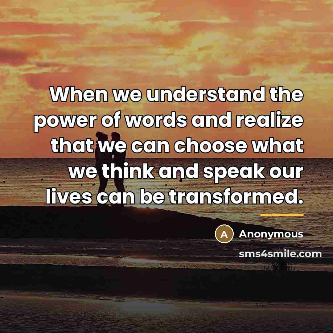 “When we understand the power of words and realize that…” quote by Anonymous