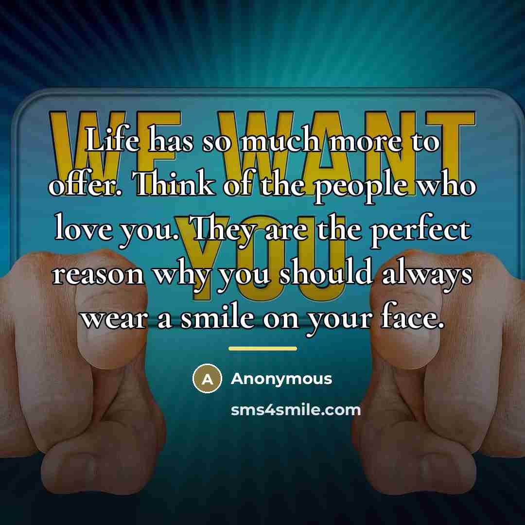 “Life has so much more to offer. Think of the…” quote by Anonymous
