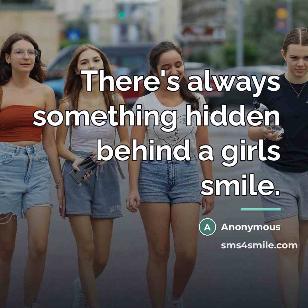 “There's always something hidden behind a girls smile.…” quote by Anonymous