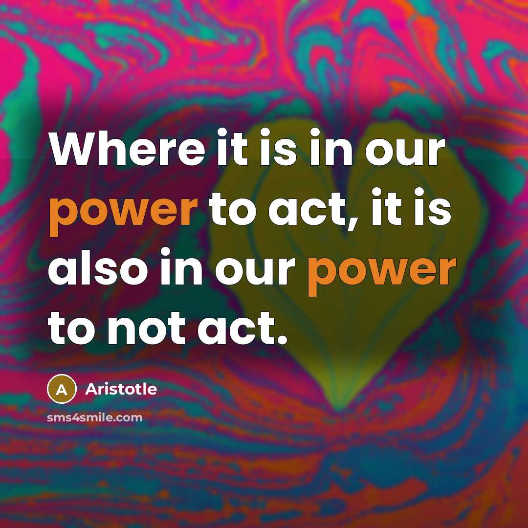 “Where it is in our power to act, it is…” quote by Aristotle