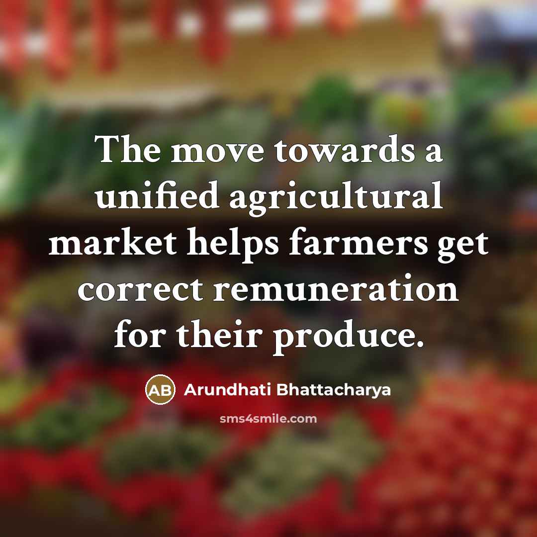 “The move towards a unified agricultural market helps farmers get…” quote by Arundhati Bhattacharya