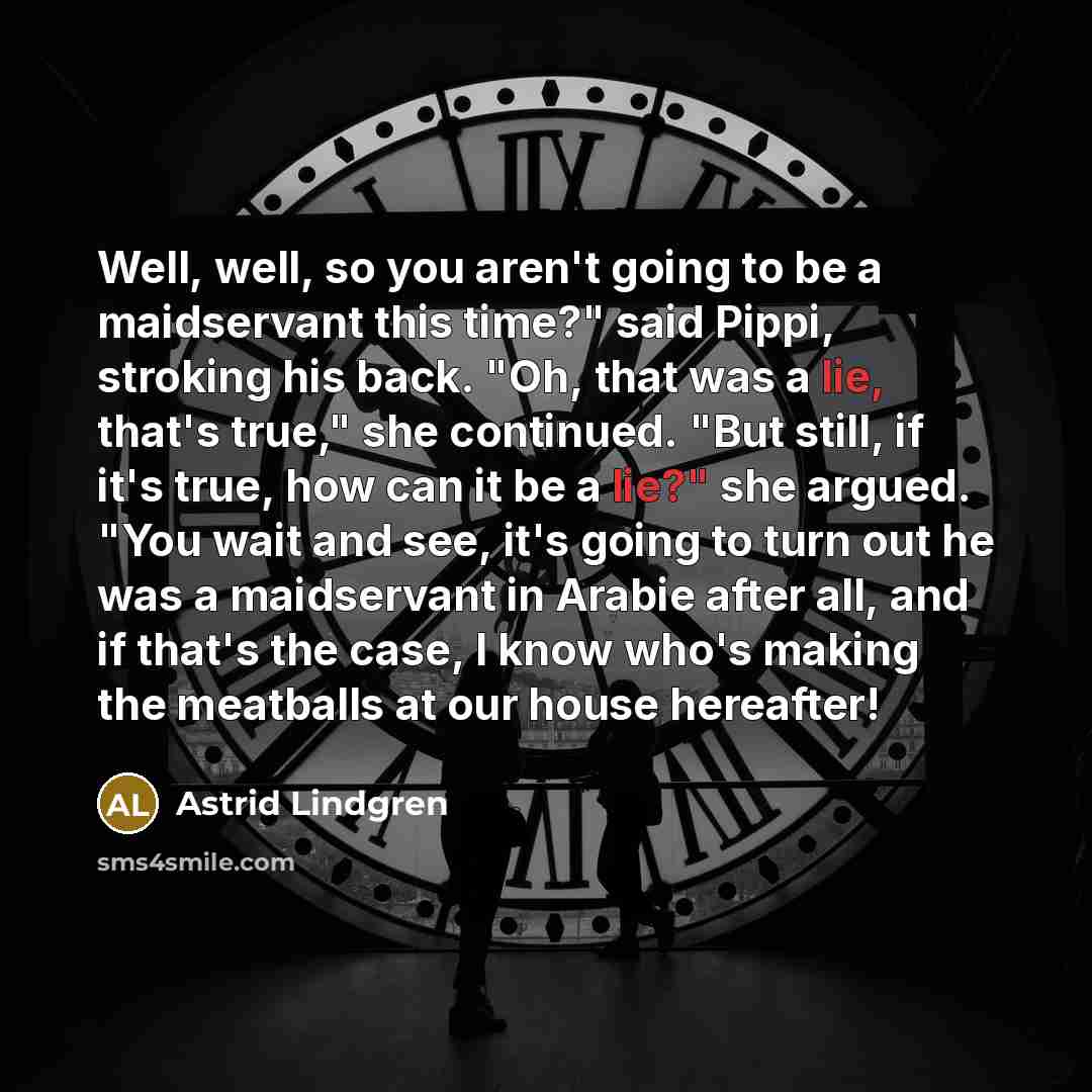 “Well, well, so you aren't going to be a maidservant…” quote by Astrid Lindgren