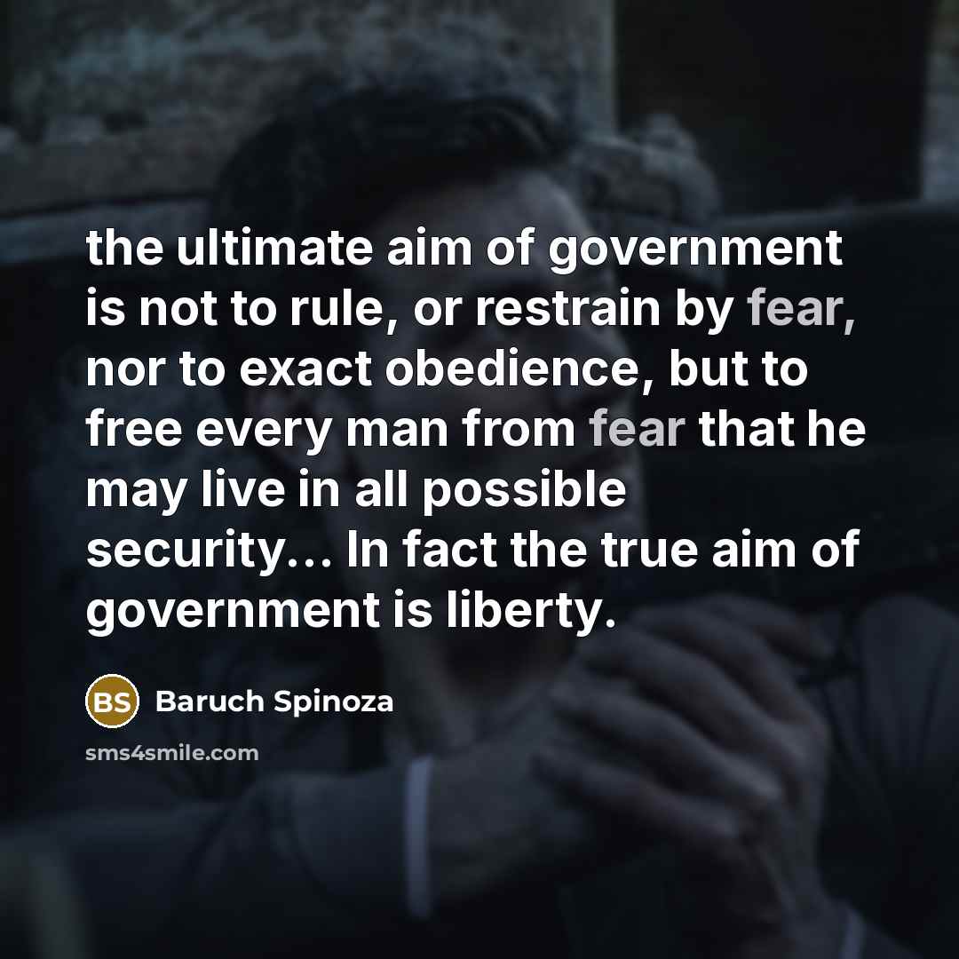 “the ultimate aim of government is not to rule, or…” quote by Baruch Spinoza