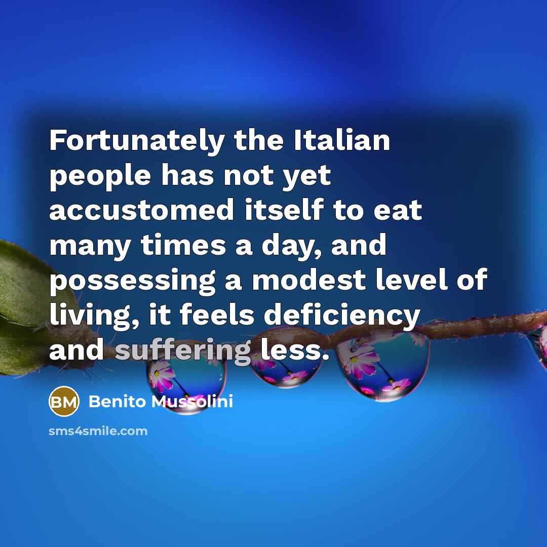 “Fortunately the Italian people has not yet accustomed itself to…” quote by Benito Mussolini