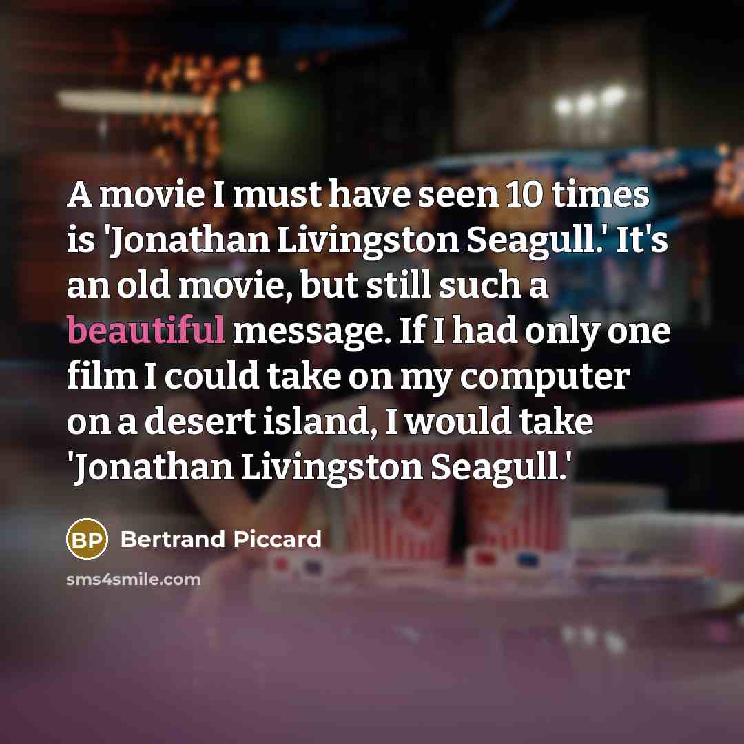 “A movie I must have seen 10 times is 'Jonathan…” quote by Bertrand Piccard
