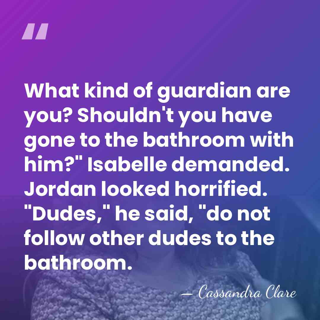 What kind of guardian are you? Shouldn't you have gone to the&hellip; - Cassandra Clare
