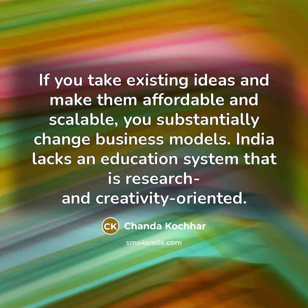 “If you take existing ideas and make them affordable and…” quote by Chanda Kochhar
